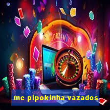 mc pipokinha vazados